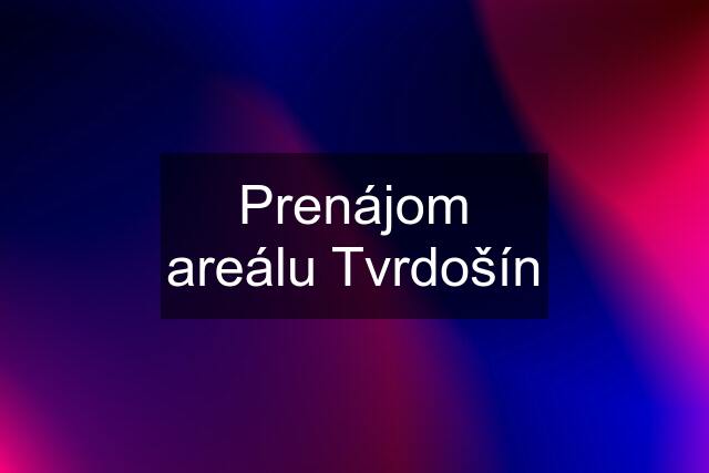 Prenájom areálu Tvrdošín