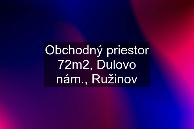 Obchodný priestor 72m2, Dulovo nám., Ružinov