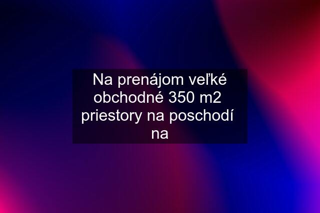 Na prenájom veľké obchodné 350 m2  priestory na poschodí  na