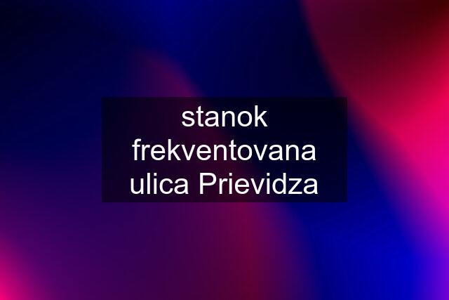 stanok frekventovana ulica Prievidza