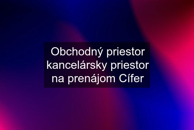 Obchodný priestor kancelársky priestor na prenájom Cífer