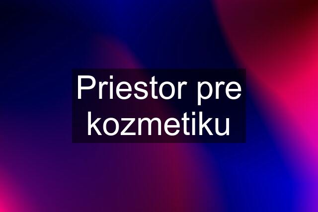 Priestor pre kozmetiku