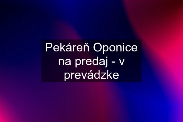 Pekáreň Oponice na predaj - v prevádzke