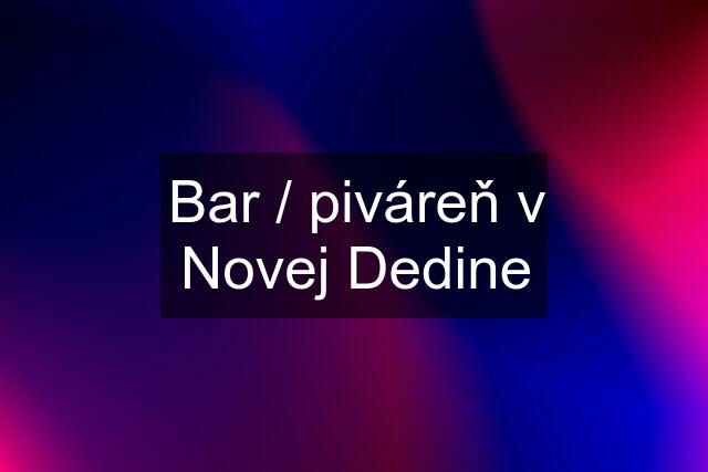 Bar / piváreň v Novej Dedine