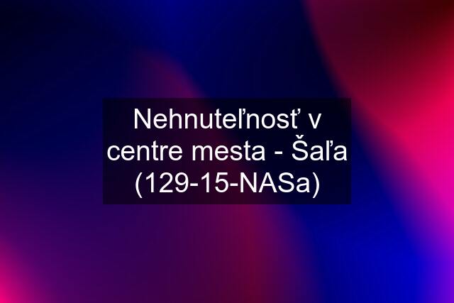 Nehnuteľnosť v centre mesta - Šaľa (129-15-NASa)