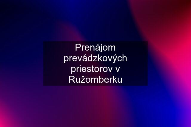 Prenájom prevádzkových priestorov v Ružomberku