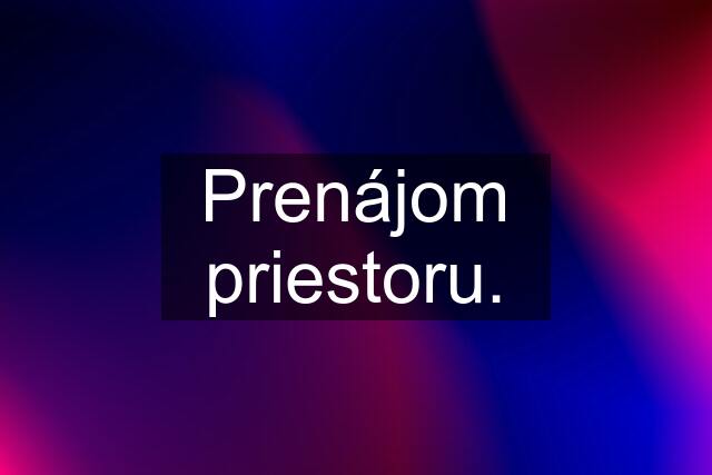 Prenájom priestoru.