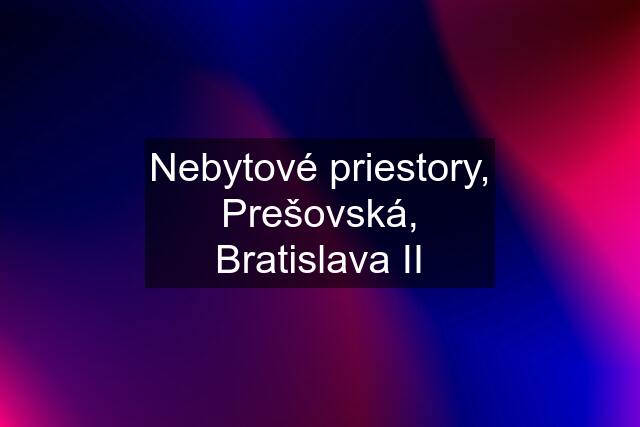 Nebytové priestory, Prešovská, Bratislava II