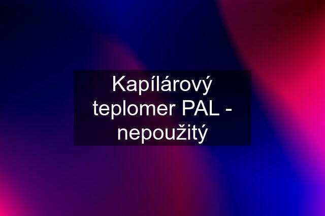 Kapílárový teplomer PAL - nepoužitý