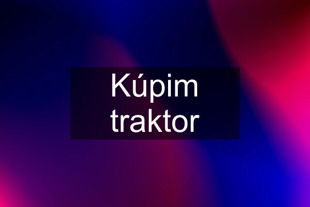 Kúpim traktor