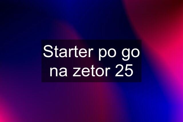 Starter po go na zetor 25