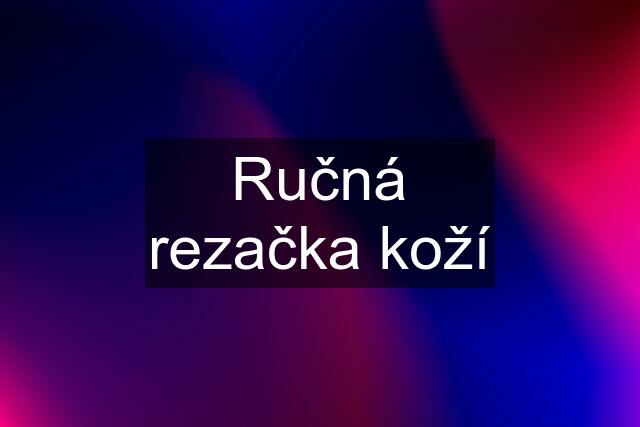 Ručná rezačka koží