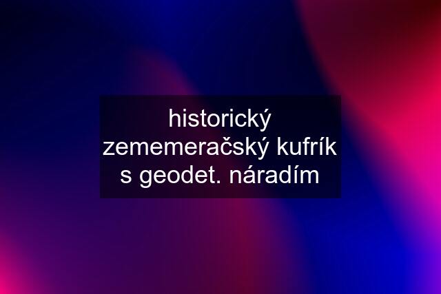 historický zememeračský kufrík s geodet. náradím