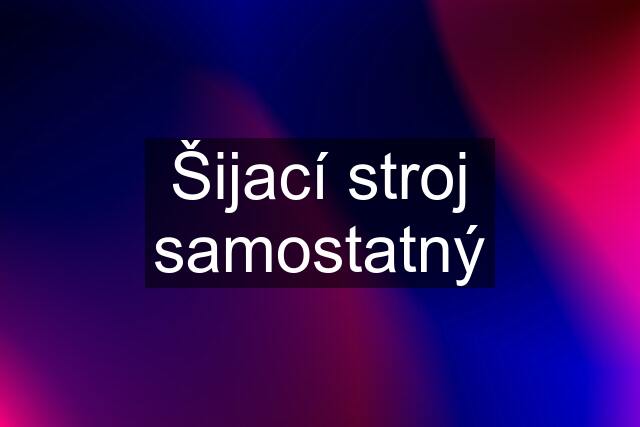 Šijací stroj samostatný