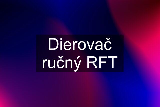 Dierovač ručný RFT