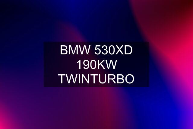 BMW 530XD 190KW TWINTURBO