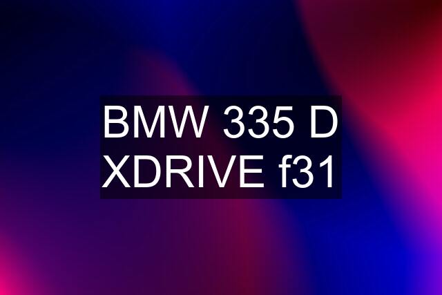 BMW 335 D XDRIVE f31