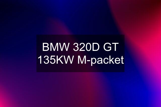 BMW 320D GT 135KW M-packet