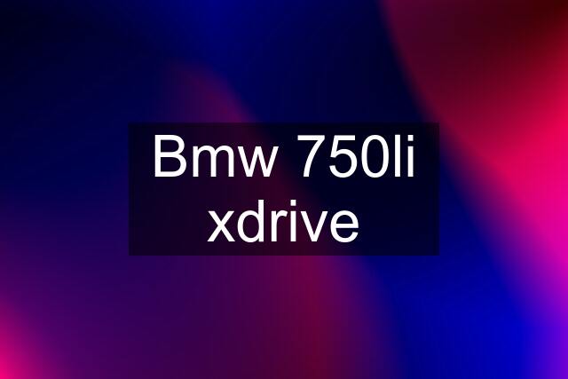 Bmw 750li xdrive