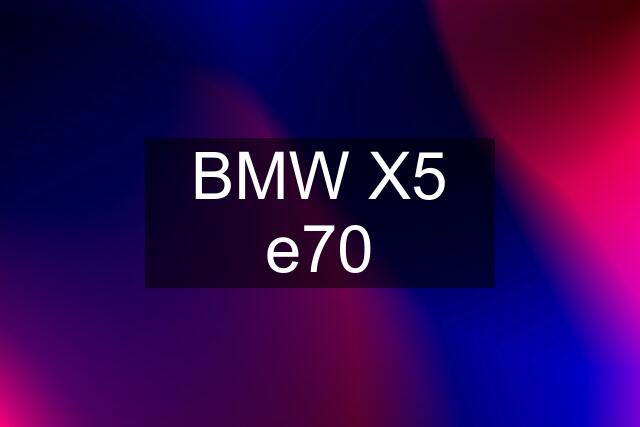 BMW X5 e70