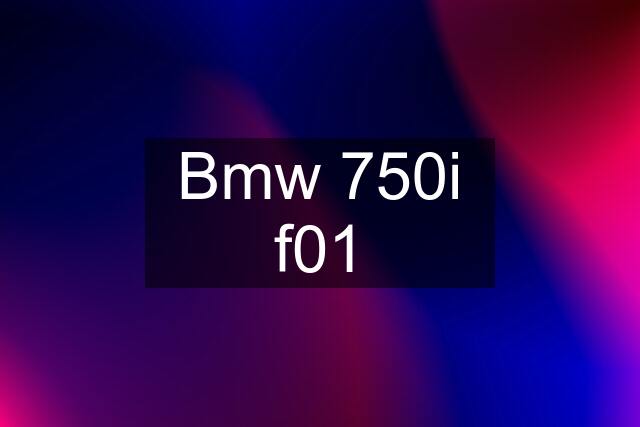 Bmw 750i f01