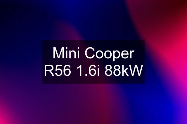 Mini Cooper R56 1.6i 88kW