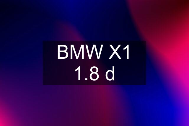 BMW X1 1.8 d