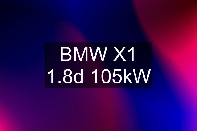 BMW X1 1.8d 105kW