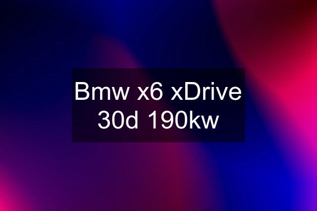 Bmw x6 xDrive 30d 190kw