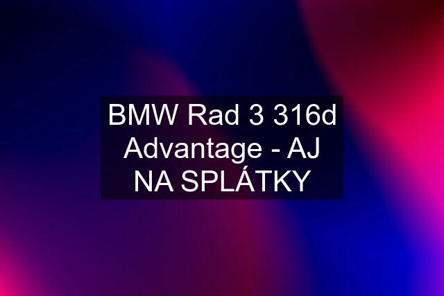 BMW Rad 3 316d Advantage - AJ NA SPLÁTKY