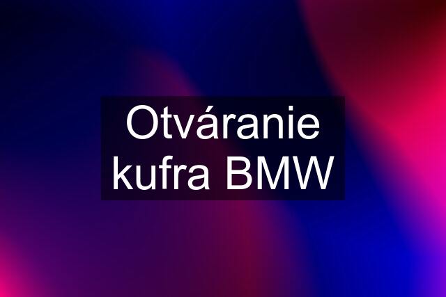 Otváranie kufra BMW