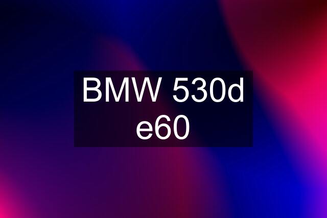 BMW 530d e60