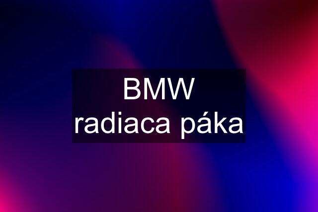 BMW radiaca páka