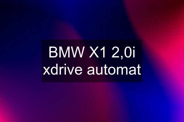 BMW X1 2,0i xdrive automat