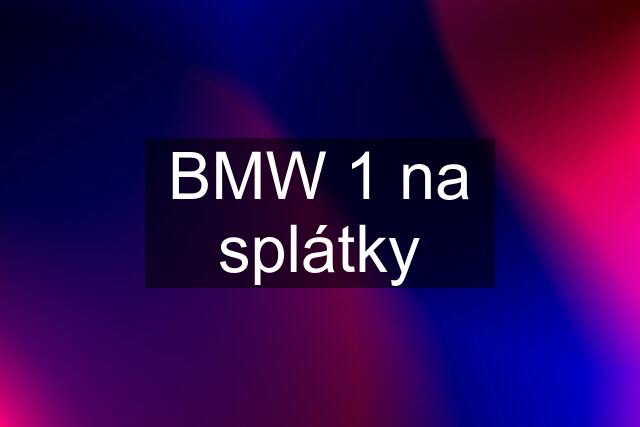 BMW 1 na splátky