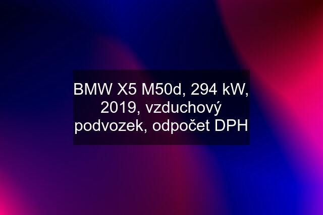 BMW X5 M50d, 294 kW, 2019, vzduchový podvozek, odpočet DPH