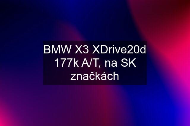 BMW X3 XDrive20d 177k A/T, na SK značkách