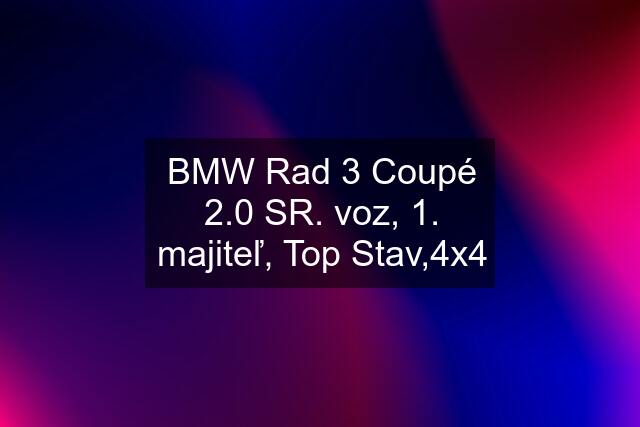 BMW Rad 3 Coupé 2.0 SR. voz, 1. majiteľ, Top Stav,4x4