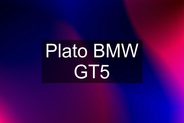 Plato BMW GT5