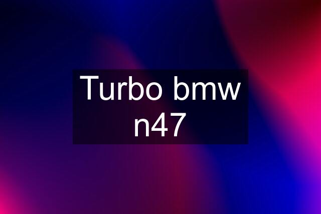 Turbo bmw n47