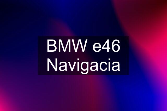 BMW e46 Navigacia