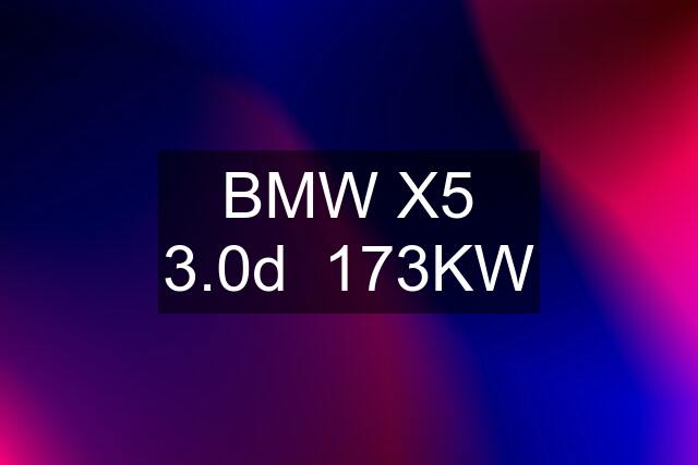 BMW X5 3.0d  173KW