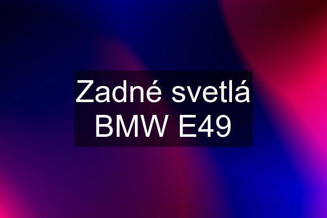 Zadné svetlá BMW E49