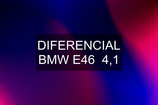 DIFERENCIAL BMW E46  4,1