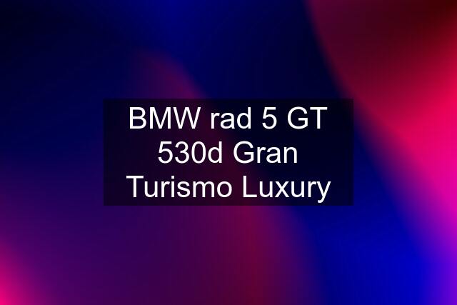 BMW rad 5 GT 530d Gran Turismo Luxury