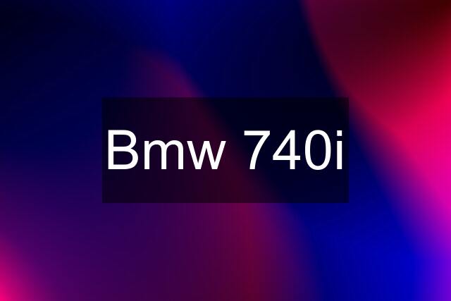 Bmw 740i