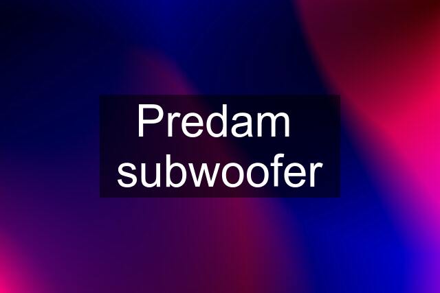 Predam  subwoofer