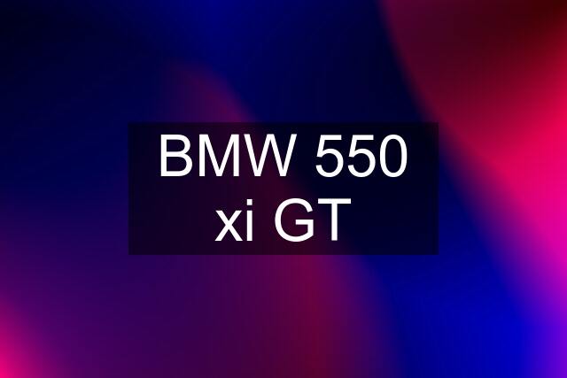 BMW 550 xi GT