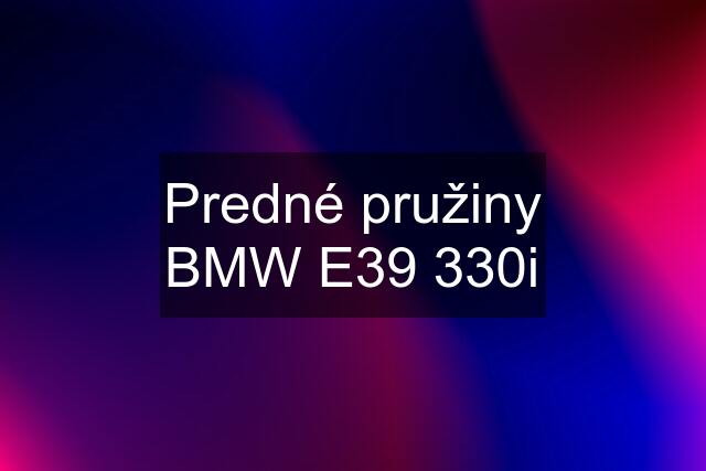 Predné pružiny BMW E39 330i