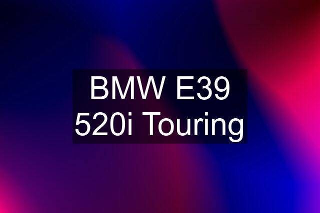 BMW E39 520i Touring